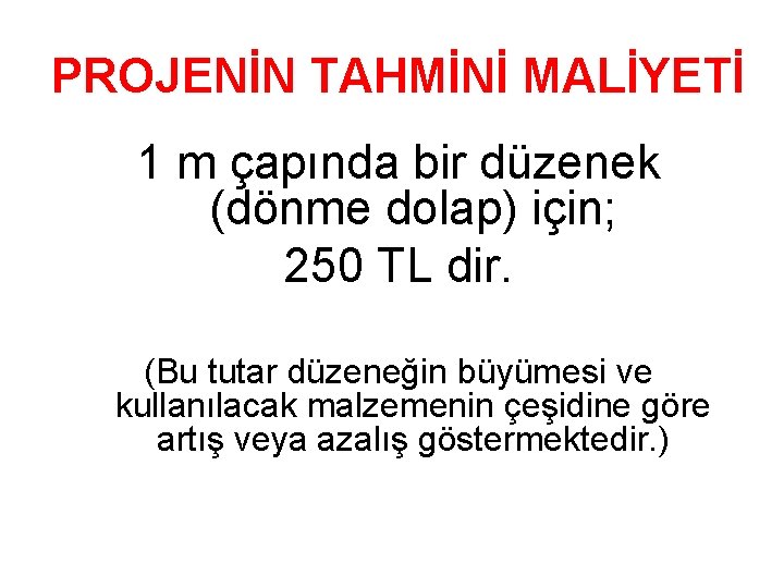 PROJENİN TAHMİNİ MALİYETİ 1 m çapında bir düzenek (dönme dolap) için; 250 TL dir.