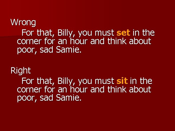 Wrong For that, Billy, you must set in the corner for an hour and