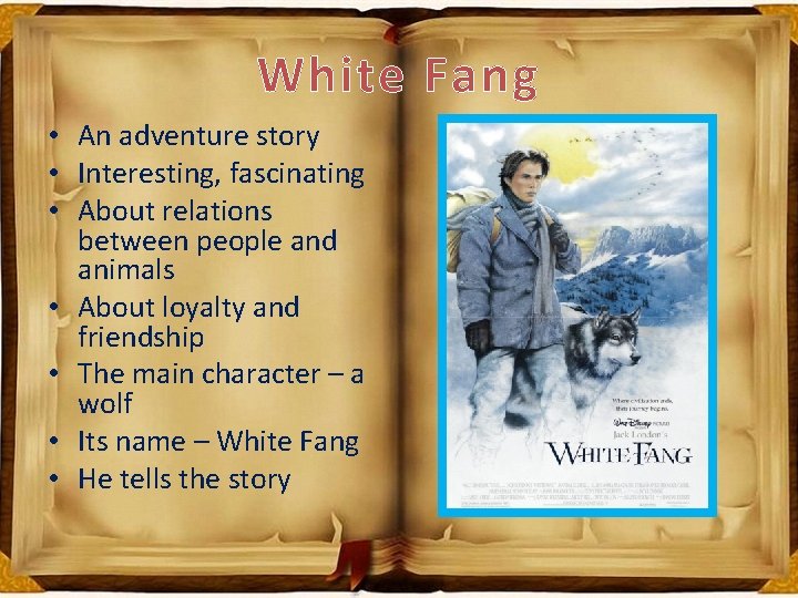 White Fang • An adventure story • Interesting, fascinating • About relations between people