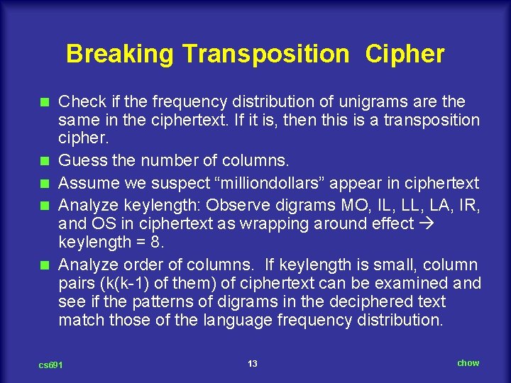 Breaking Transposition Cipher n n n Check if the frequency distribution of unigrams are