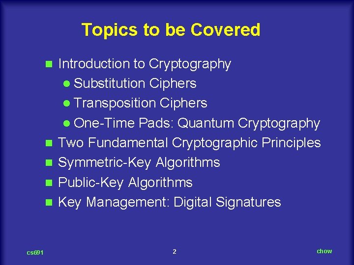 Topics to be Covered n n n cs 691 Introduction to Cryptography l Substitution