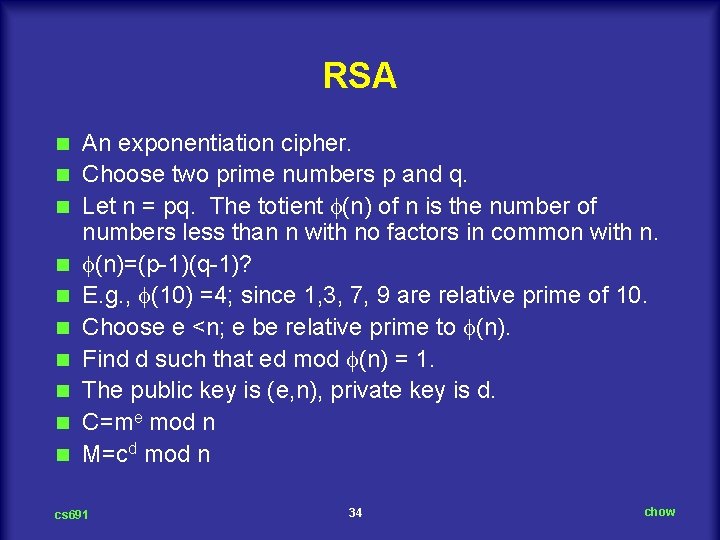 RSA n n n n n An exponentiation cipher. Choose two prime numbers p
