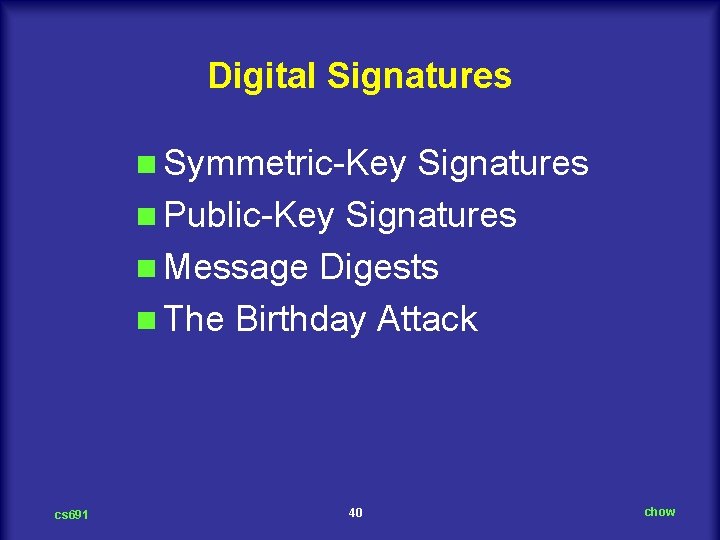 Digital Signatures n Symmetric Key Signatures n Public Key Signatures n Message Digests n