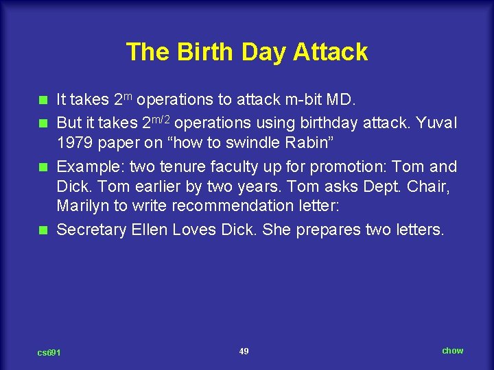 The Birth Day Attack It takes 2 m operations to attack m bit MD.