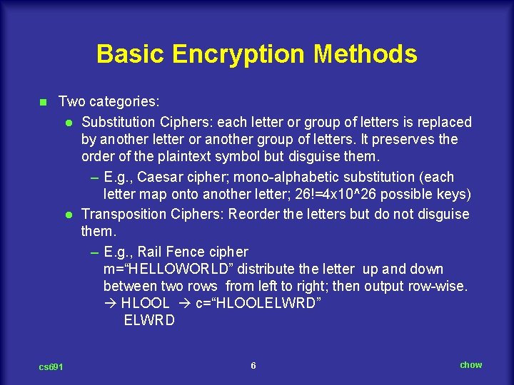Basic Encryption Methods n Two categories: l Substitution Ciphers: each letter or group of