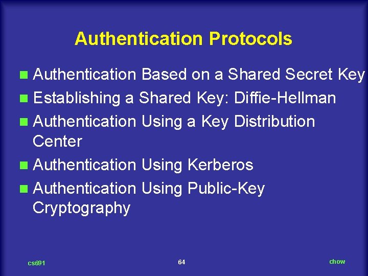 Authentication Protocols n Authentication Based on a Shared Secret Key n Establishing a Shared