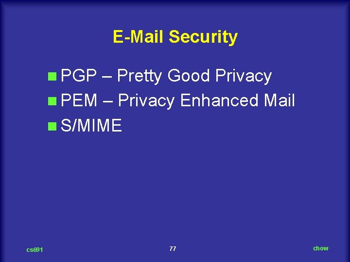 E-Mail Security n PGP – Pretty Good Privacy n PEM – Privacy Enhanced Mail