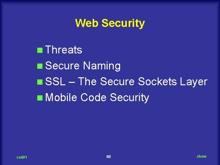 Web Security n Threats n Secure Naming n SSL – The Secure Sockets Layer