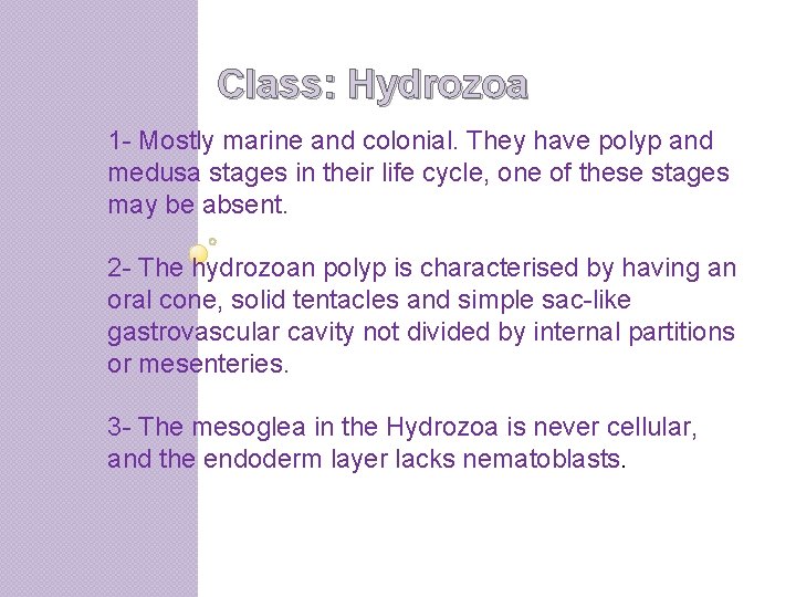 Class: Hydrozoa 1 - Mostly marine and colonial. They have polyp and medusa stages