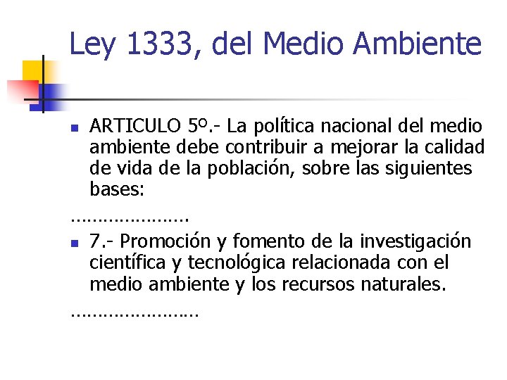 Ley 1333, del Medio Ambiente ARTICULO 5º. - La política nacional del medio ambiente