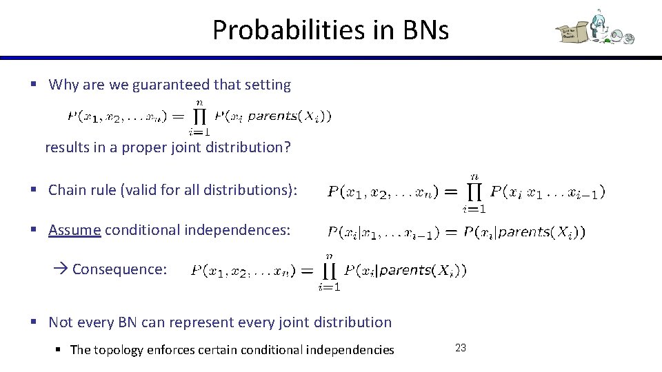 Probabilities in BNs § Why are we guaranteed that setting results in a proper