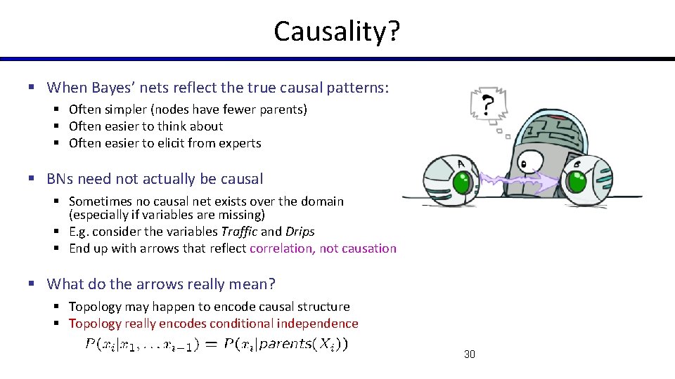 Causality? § When Bayes’ nets reflect the true causal patterns: § Often simpler (nodes