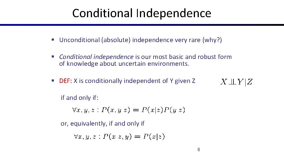 Conditional Independence § Unconditional (absolute) independence very rare (why? ) § Conditional independence is