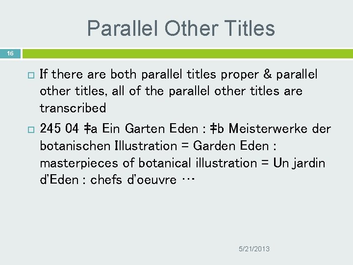 Parallel Other Titles 16 If there are both parallel titles proper & parallel other