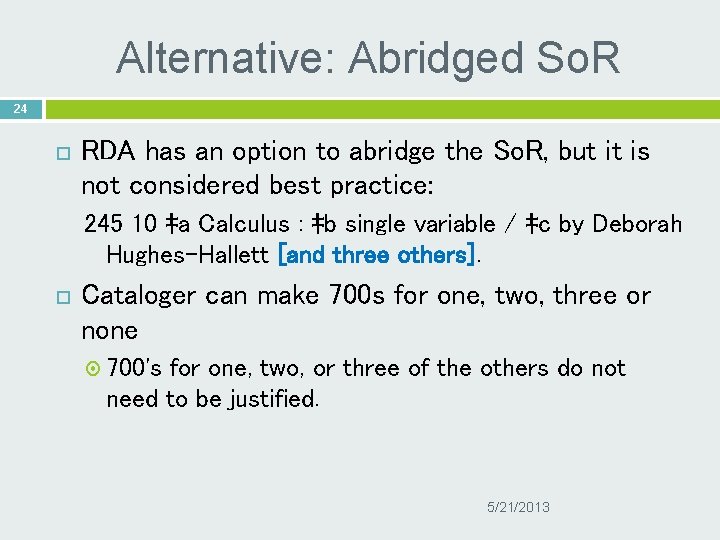 Alternative: Abridged So. R 24 RDA has an option to abridge the So. R,