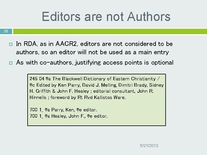 Editors are not Authors 25 In RDA, as in AACR 2, editors are not