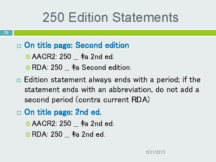 250 Edition Statements 29 On title page: Second edition AACR 2: 250 __ ‡a