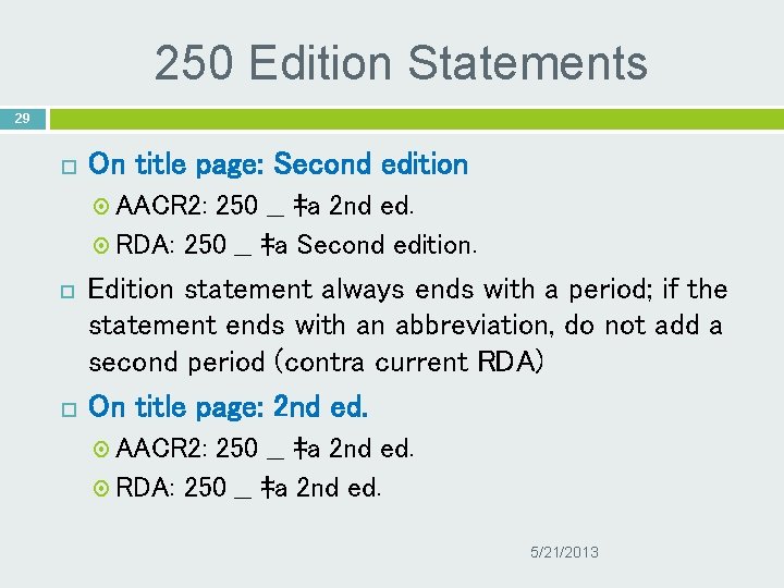250 Edition Statements 29 On title page: Second edition AACR 2: 250 __ ‡a