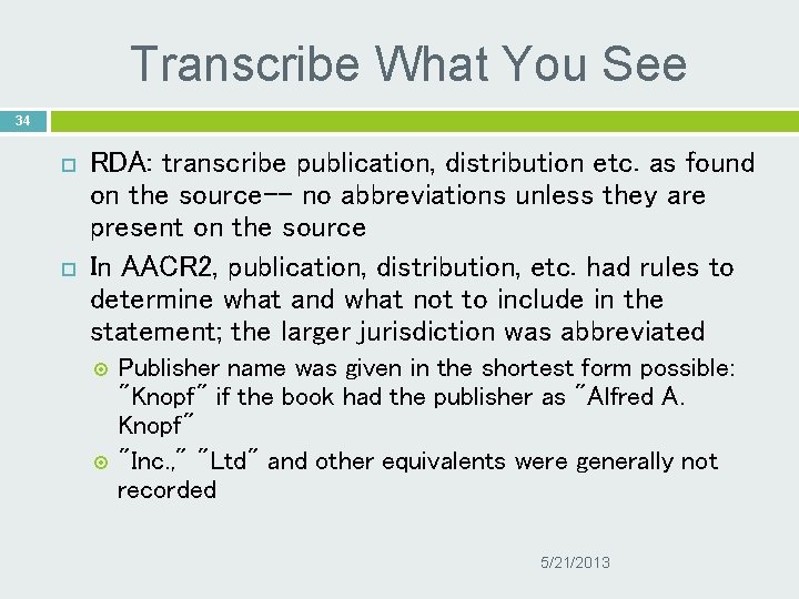 Transcribe What You See 34 RDA: transcribe publication, distribution etc. as found on the