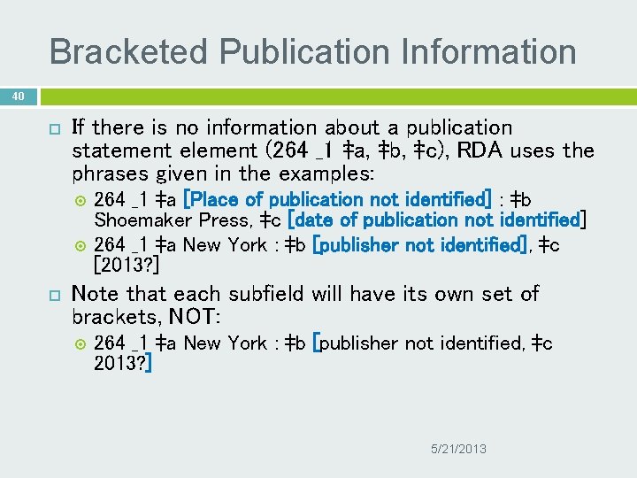 Bracketed Publication Information 40 If there is no information about a publication statement element