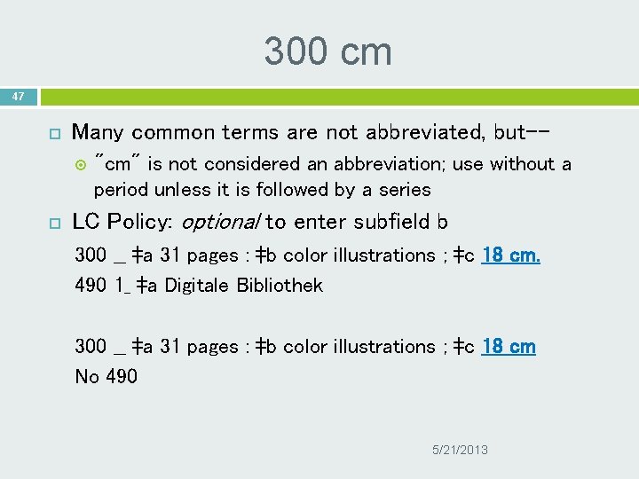 300 cm 47 Many common terms are not abbreviated, but- "cm" is not considered