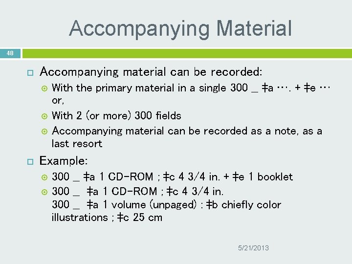 Accompanying Material 48 Accompanying material can be recorded: With the primary material in a