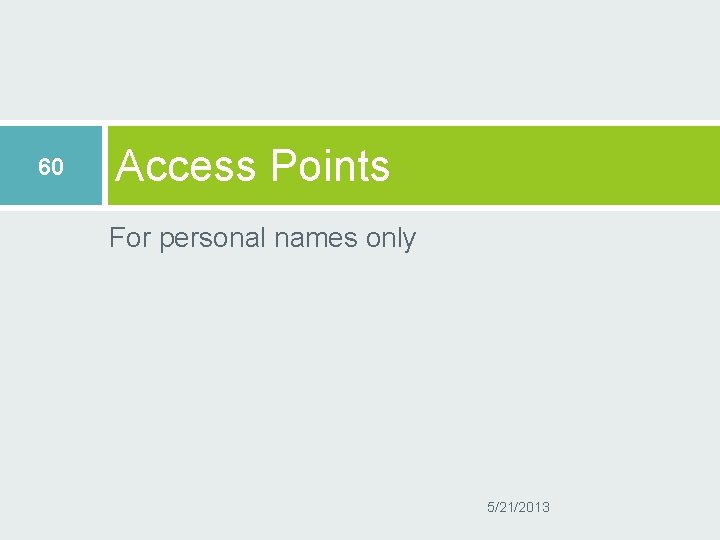 60 Access Points For personal names only 5/21/2013 