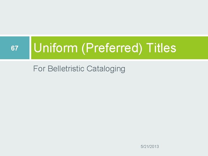 67 Uniform (Preferred) Titles For Belletristic Cataloging 5/21/2013 