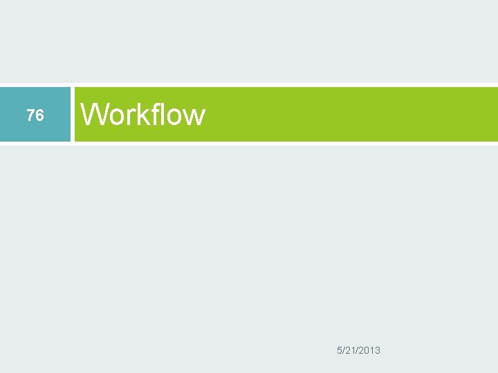 76 Workflow 5/21/2013 