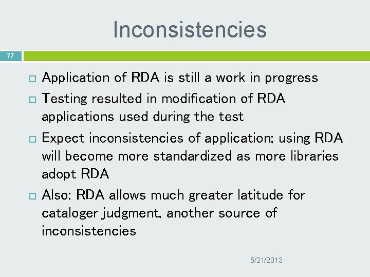 Inconsistencies 77 Application of RDA is still a work in progress Testing resulted in