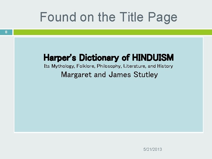 Found on the Title Page 8 Harper's Dictionary of HINDUISM Its Mythology, Folklore, Philosophy,