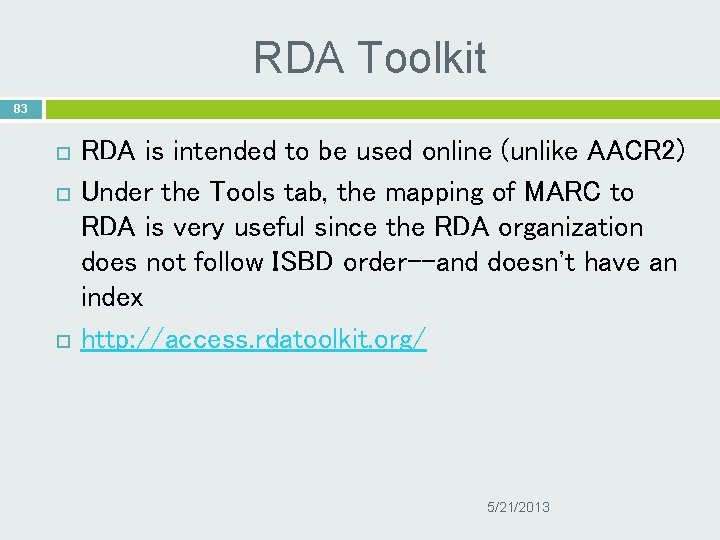 RDA Toolkit 83 RDA is intended to be used online (unlike AACR 2) Under