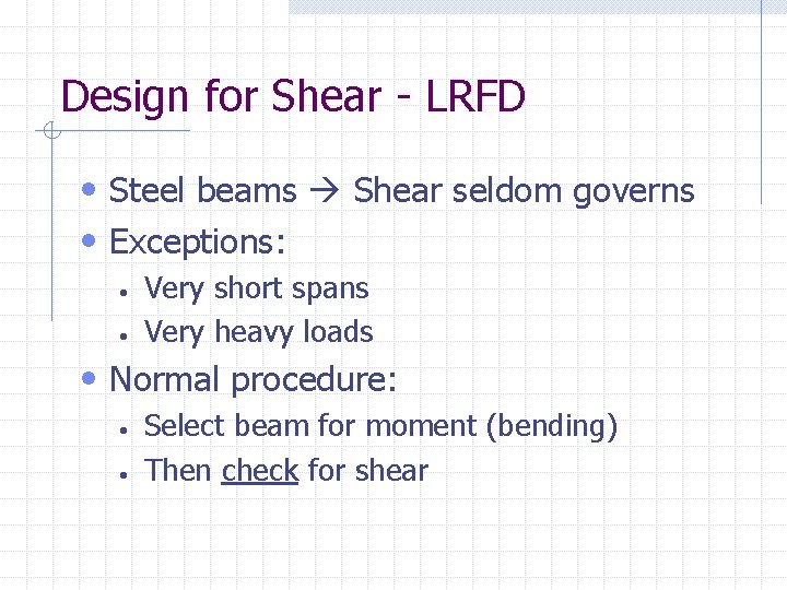 Design for Shear - LRFD • Steel beams Shear seldom governs • Exceptions: •