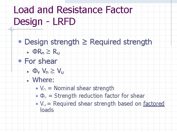 Load and Resistance Factor Design - LRFD • Design strength ≥ Required strength •