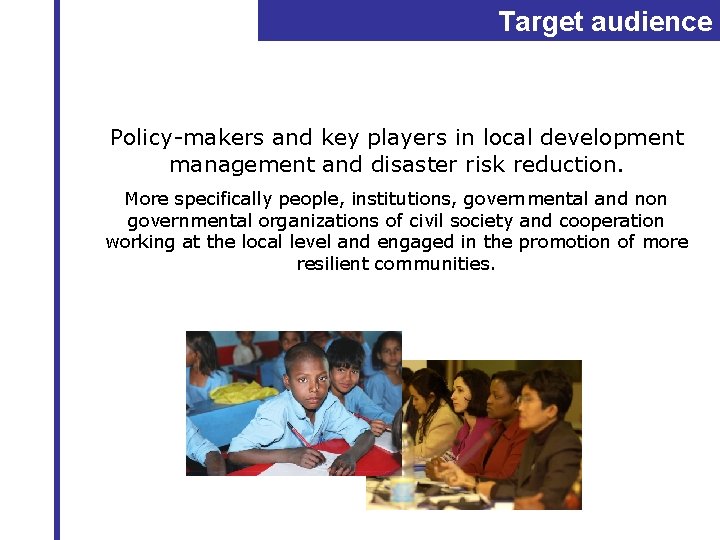 Target audience Policy-makers and key players in local development management and disaster risk reduction.