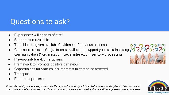 Questions to ask? ● ● ● ● ● Experience/ willingness of staff Support staff