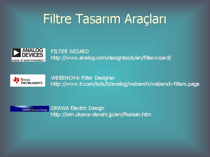Filtre Tasarım Araçları FILTER WIZARD http: //www. analog. com/designtools/en/filterwizard/ WEBENCH® Filter Designer http: //www.