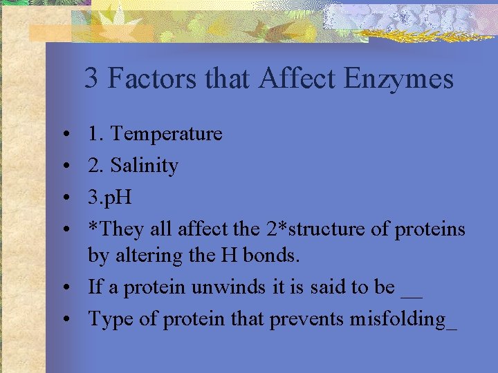 3 Factors that Affect Enzymes • • 1. Temperature 2. Salinity 3. p. H