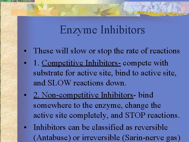 Enzyme Inhibitors • These will slow or stop the rate of reactions • 1.