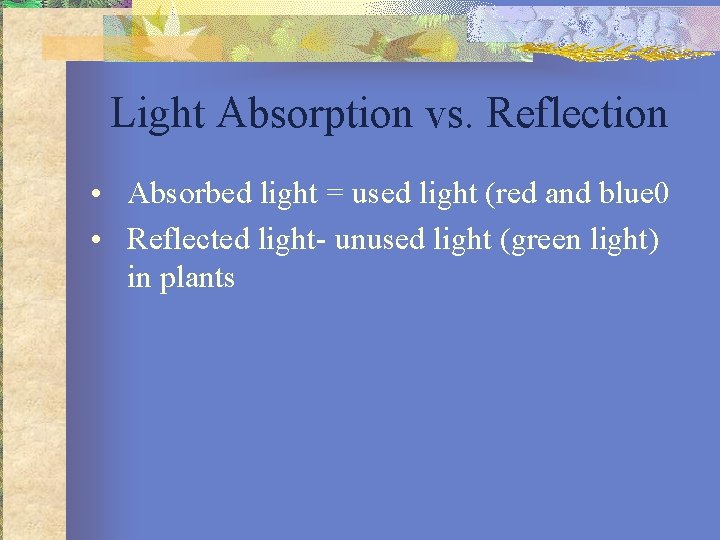 Light Absorption vs. Reflection • Absorbed light = used light (red and blue 0