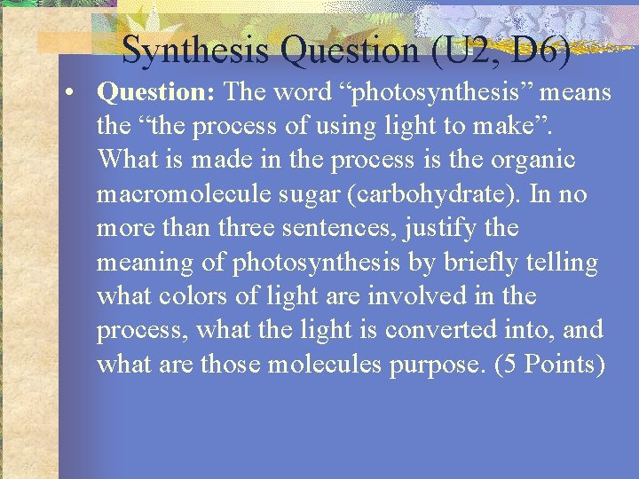 Synthesis Question (U 2, D 6) • Question: The word “photosynthesis” means the “the