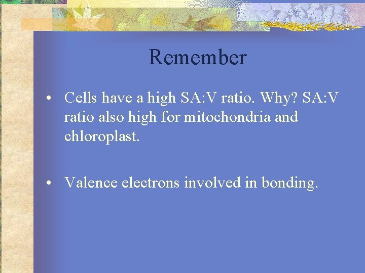 Remember • Cells have a high SA: V ratio. Why? SA: V ratio also