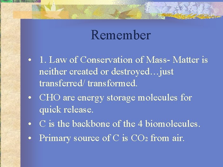 Remember • 1. Law of Conservation of Mass- Matter is neither created or destroyed…just