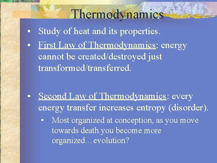 Thermodynamics • Study of heat and its properties. • First Law of Thermodynamics: energy