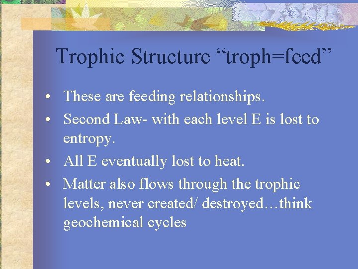 Trophic Structure “troph=feed” • These are feeding relationships. • Second Law- with each level
