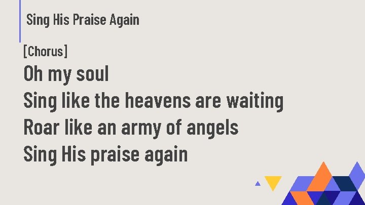 Sing His Praise Again [Chorus] Oh my soul Sing like the heavens are waiting