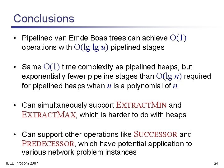 Conclusions • Pipelined van Emde Boas trees can achieve O(1) operations with O(lg lg