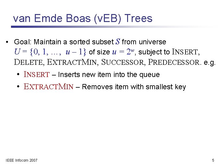 van Emde Boas (v. EB) Trees • Goal: Maintain a sorted subset S from