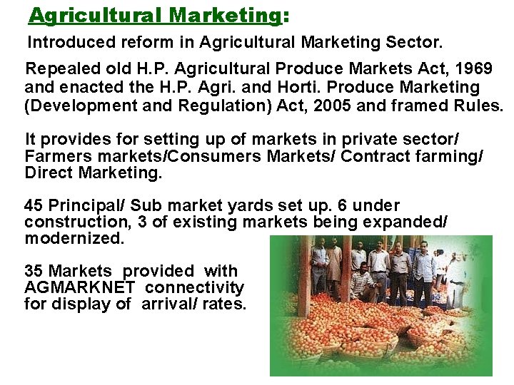Agricultural Marketing: Introduced reform in Agricultural Marketing Sector. Repealed old H. P. Agricultural Produce