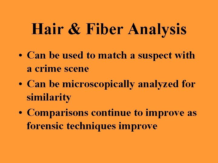 Hair & Fiber Analysis • Can be used to match a suspect with a